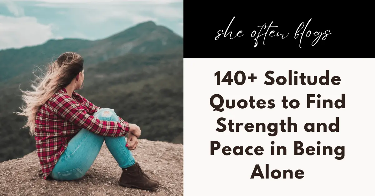 140+ Solitude Quotes to Find Strength and Peace in Being Alone