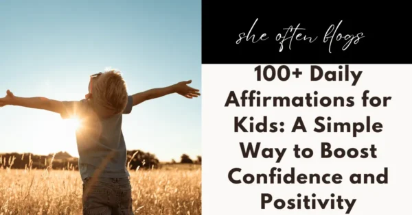 100+ Daily Affirmations for Kids: A Simple Way to Boost Confidence and Positivity