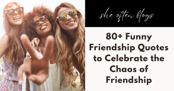 80+ Funny Friendship Quotes to Celebrate the Chaos of Friendship