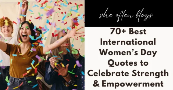 70+ Best International Women’s Day Quotes to Celebrate Strength & Empowerment