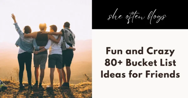 Fun and Crazy 80+ Bucket List Ideas for Friends