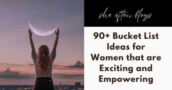 90+ Bucket List Ideas for Women that are Exciting and Empowering