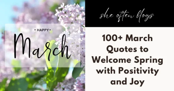 100+ March Quotes to Welcome Spring with Positivity and Joy