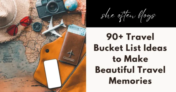 90+ Travel Bucket List Ideas to Make Beautiful Travel Memories