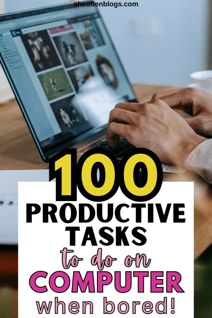 PRODUCTIVE THINGS TO DO ON COMPUTER WHEN BORED