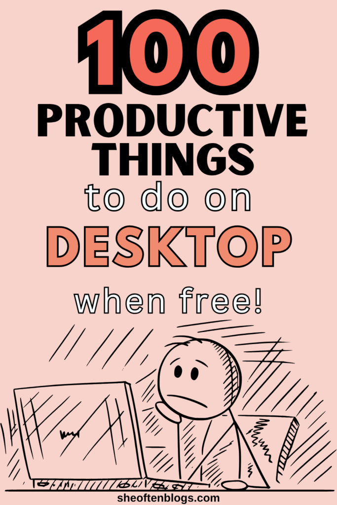 PRODUCTIVE THINGS TO DO ON COMPUTER WHEN BORED