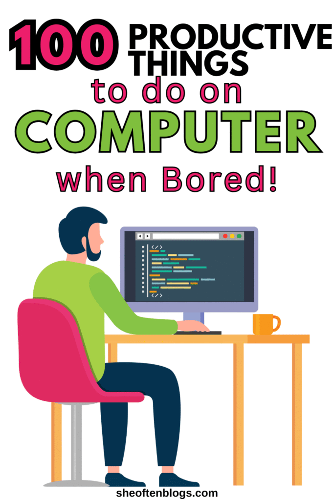 PRODUCTIVE THINGS TO DO ON COMPUTER WHEN BORED