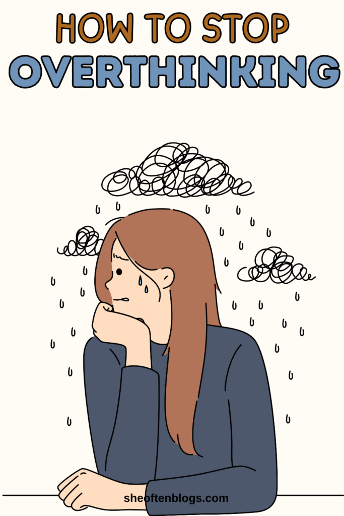 how to stop overthinking