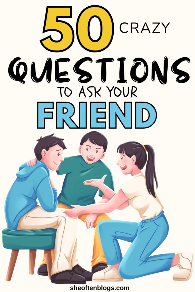 Questions to ask your friend