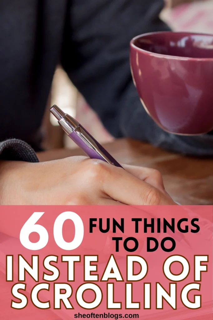 THINGS TO DO INSTEAD OF SCROLLING