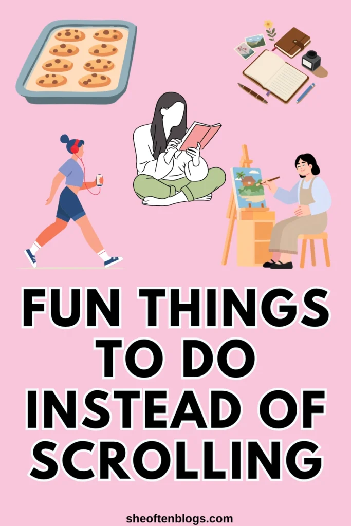 THINGS TO DO INSTEAD OF SCROLLING