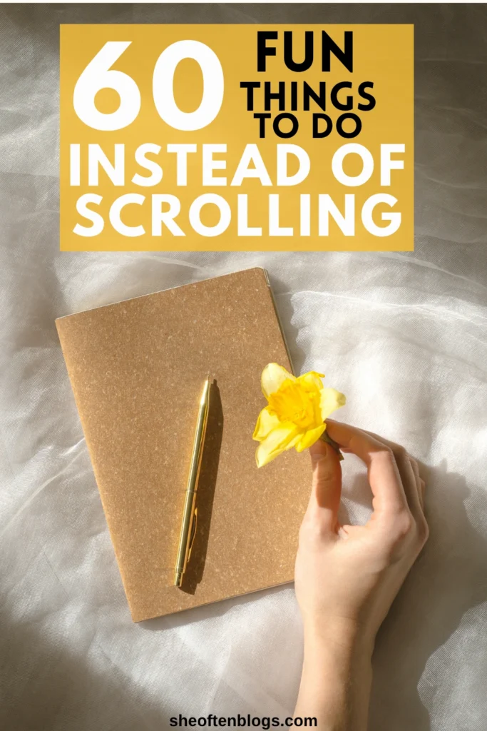 THINGS TO DO INSTEAD OF SCROLLING