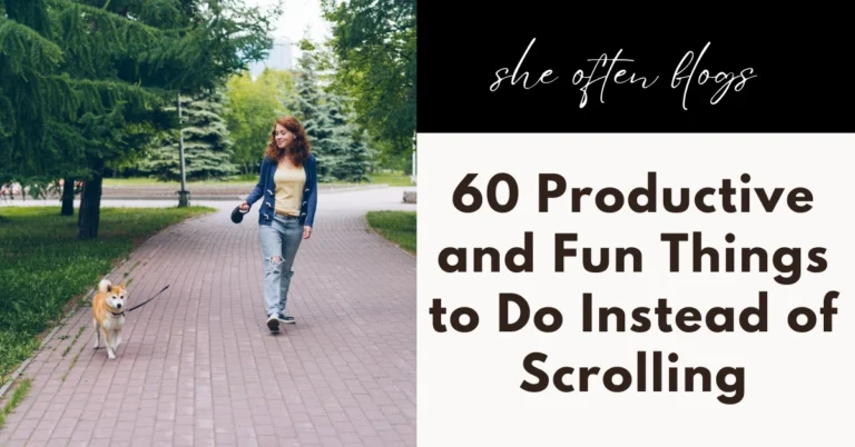 THINGS TO DO INSTEAD OF SCROLLING